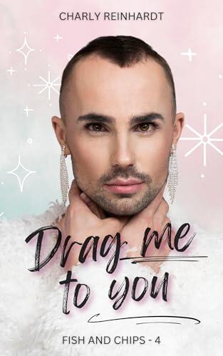 Drag me to you: une romance MM feel good, pleine de paillettes et de sarcasme so british (Fish & chips t. 4)