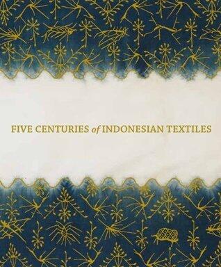 Five Centuries of Indonesian Textiles