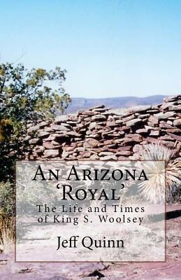 An Arizona 'Royal': The Life and Times of King S. Woolsey
