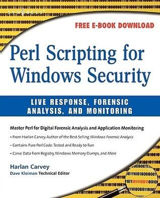 Perl Scripting for Windows Security: Live Response, Forensic Analysis, and Monitoring
