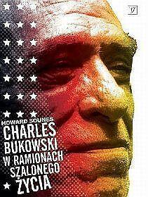 Charles Bukowski. W ramionach szalonego życia