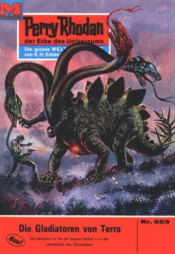 Perry Rhodan 553: Die Gladiatoren von Terra: Perry Rhodan-Zyklus "Der Schwarm" (Perry Rhodan-Erstauflage)