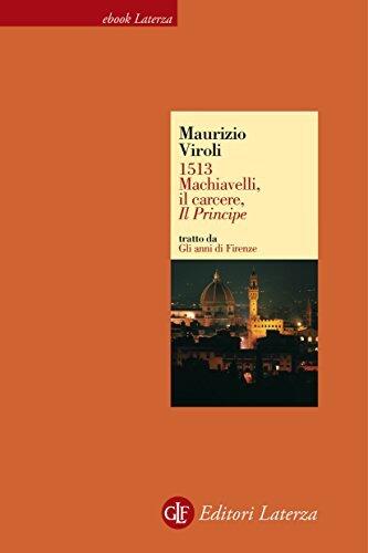 1513. Machiavelli, Il Carcere, Il Principe