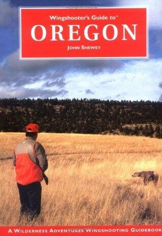 Wingshooter's Guide to Oregon