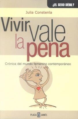 Vivir vale la pena: Crónicas del mundo femenino contemporáneo