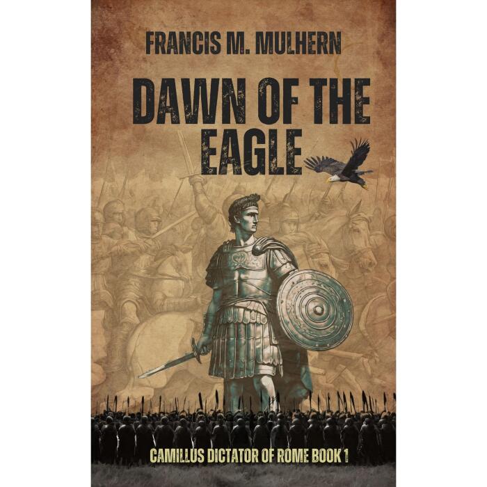 Dictator of Rome - Camillus (Book 1): Dawn of The Eagle. A thrilling story of war and betrayal at the beginning of the Roman Republic