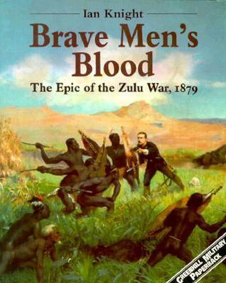 Brave Men's Blood: The Epic of the Zulu War, 1879
