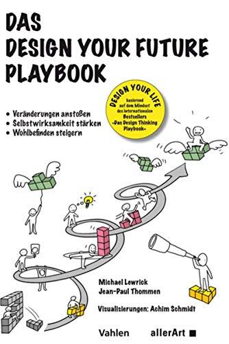 Das Design your Future Playbook: Veränderungen anstossen, Selbstwirksamkeit stärken, Wohlbefinden steigern