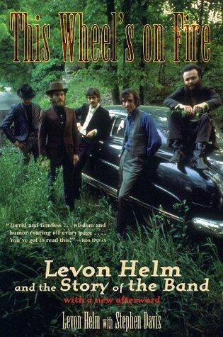 This Wheel's on Fire: Levon Helm and the Story of the Band