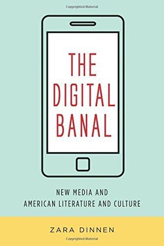 The Digital Banal: New Media and American Literature and Culture