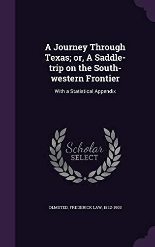 A Journey Through Texas; or, A Saddle-trip on the South-western Frontier: With a Statistical Appendix