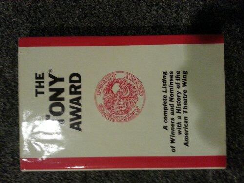 The Tony Award: A Complete Listing with a History of the American Theatre Wing