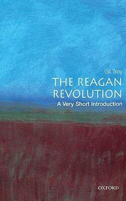 The Reagan Revolution: A Very Short Introduction