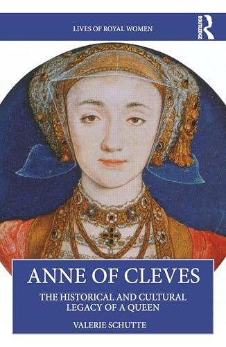 Anne of Cleves: The Historical and Cultural Legacy of a Queen