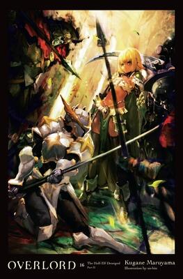 Overlord, Vol. 16 (light novel): The Half-Elf Demigod Part II (Volume 16)
