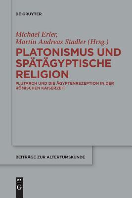 Platonismus Und Sp�t�gyptische Religion: Plutarch Und Die �gyptenrezeption in Der R�mischen Kaiserzeit