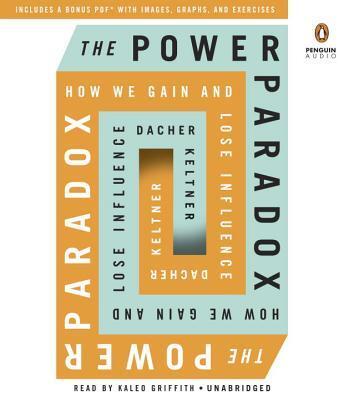 The Power Paradox: How We Gain and Lose Influence