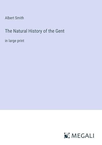 The Natural History of the Gent: in large print