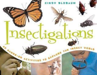 Insectigations: 40 Hands-On Activities to Explore the Insect World