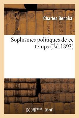 Sophismes Politiques de CE Temps. Critique Sur Formes, Principes Et Procédés de Gouvernement (Sciences Sociales)