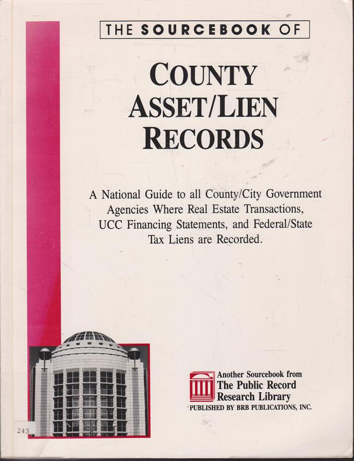 The Sourcebook of County Asset/Lien Records: A National Guide to All County/City Government Agencies Where Real Estate Transactions, Ucc Financing Sta