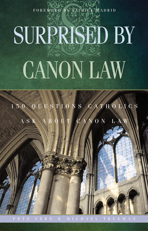 Surprised by Canon Law: 150 Questions Catholics Ask About Canon Law