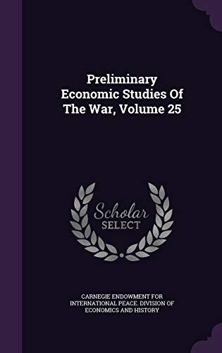 Preliminary Economic Studies Of The War, Volume 25
