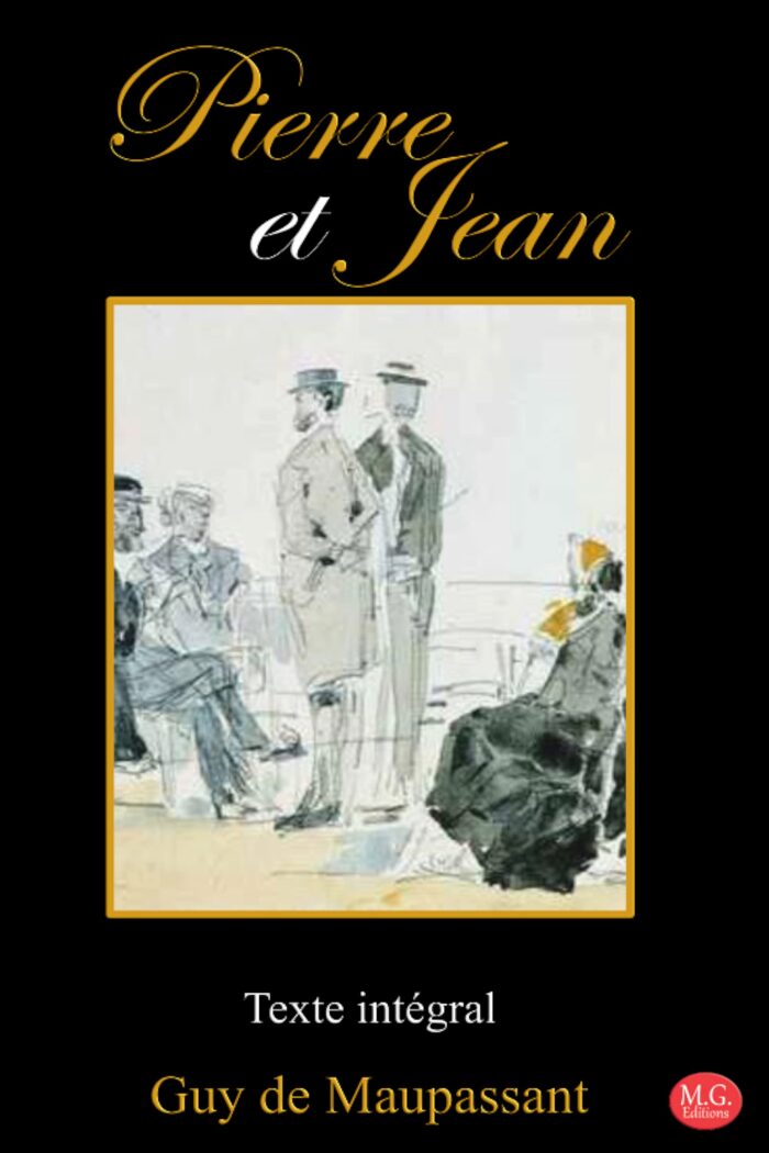 Pierre et Jean: Guy de Maupassant | Texte intégral | M.G. Editions (Annoté)