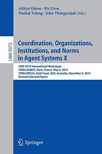 Coordination, Organizations, Institutions, and Norms in Agent Systems X: COIN 2014 International Workshops, COIN@AAMAS