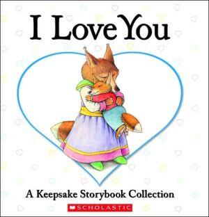 I Love You (A Keepsake Storybook Collection)