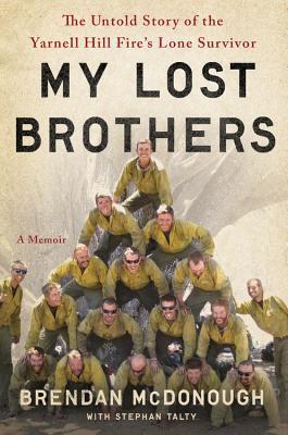Granite Mountain: The Firsthand Account of a Tragic Wildfire, Its Lone Survivor, and the Firefighters Who Made the Ultimate Sacrifice