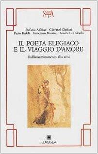 Il Poeta Elegiaco E Il Viaggio D'amore: Dall'innamoramento Alla Crisi