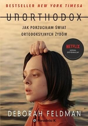 Unorthodox. Jak porzuciłam świat ortodoksyjnych Żydów
