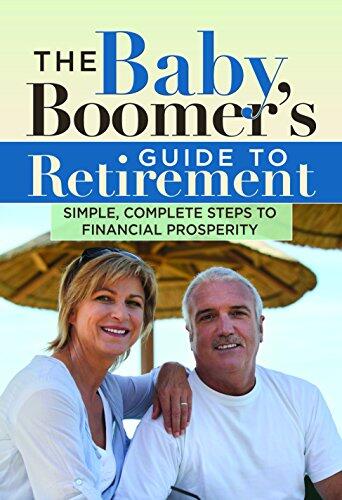 Baby Boomer's Guide to Retirement: Simple, Complete Stepsto Financial Prosperity