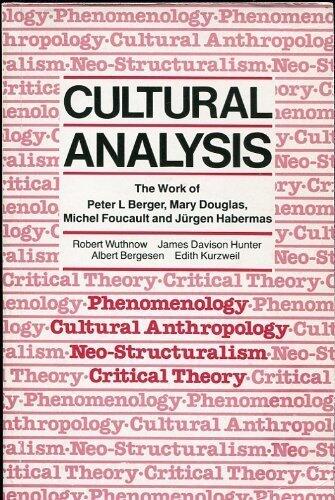 Cultural Analysis: The Work of Peter L. Berger, Mary Douglas, Michel Foucault, and Jurgen Habermas