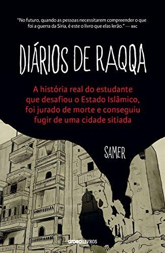 Diários de Raqqa - A história real do estudante que desafiou o Estado Islâmico, foi jurado de morte e conseguiu fugir de uma cidade sitiada