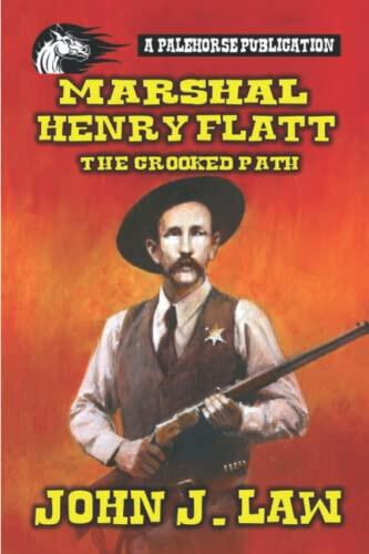 Marshal Henry Flatt: The Crooked Path: A Classic Western
