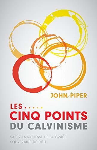 Les cinq points du calvinisme (Five Points): Saisir la richesse de la grâce souveraine de Dieu
