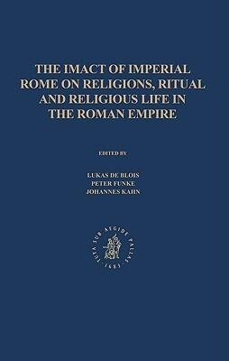 The Impact of Imperial Rome on Religions, Ritual and Religious Life in the Roman Empire: Proceedings from the Fifth Workshop of the International... (A.D. 476) Münster, June 30 - July 4, 2004