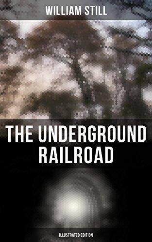 The Underground Railroad (Illustrated Edition): Enriched edition. Authentic Life Narratives of America's Unsung Heroes and Heroines Who Dared to Dream of Freedom