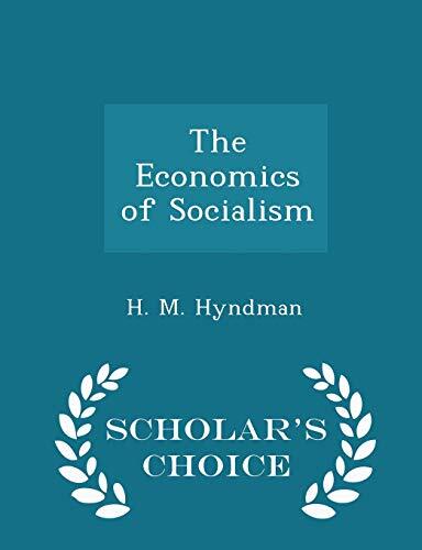 The Economics of Socialism (Scholar's Choice Edition)