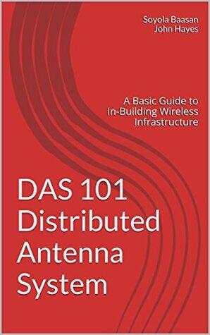 DAS 101 Distributed Antenna System: A Basic Guide to In-Building Wireless Infrastructure