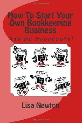 How To Start Your Own Bookkeeping Business: And Be Successful