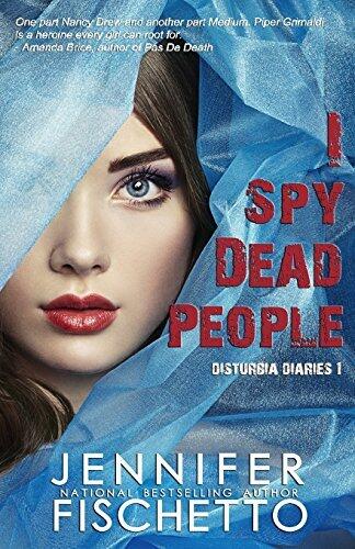 I Spy Dead People: Disturbia Diaries 1: Volume 1 by Jennifer Fischetto