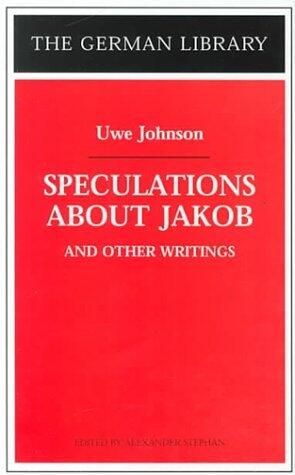 Speculations about Jakob: Uwe Johnson: and other writings