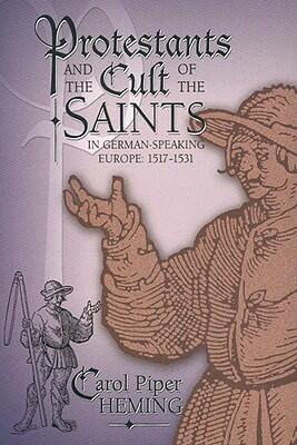 Protestants and the Cult of the Saints in German-Speaking Europe (1517-1531)