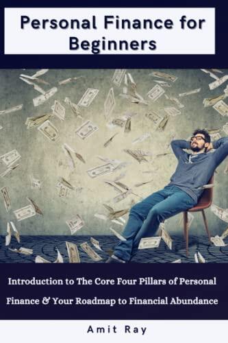 Personal Finance for Beginners: Introduction to The Core Four Pillars of Personal Finance and Your Roadmap to Financial Abundance