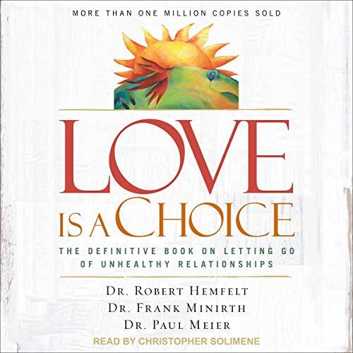 Love Is a Choice: The Definitive Book on Letting Go of Unhealthy Relationships