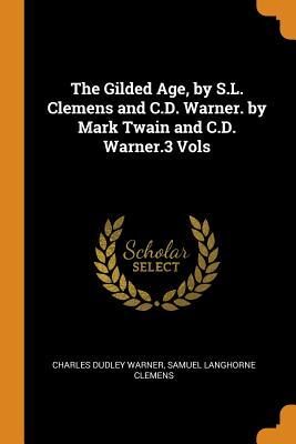 The Gilded Age, by S.L. Clemens and C.D. Warner. by Mark Twain and C.D. Warner.3 Vols