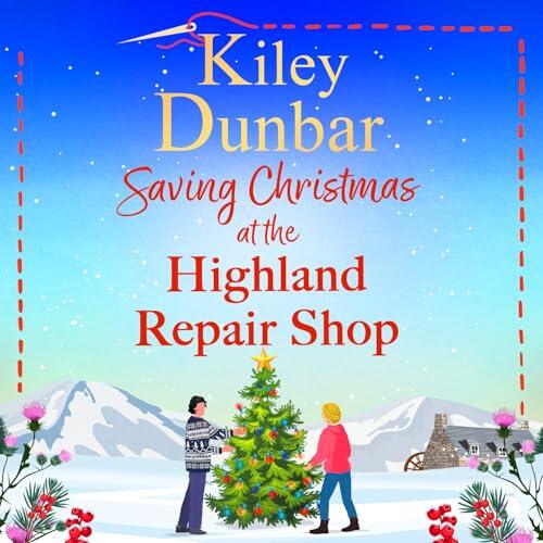 Saving Christmas at the Highland Repair Shop: A BRAND NEW festive Highland romance from Kiley Dunbar for 2026